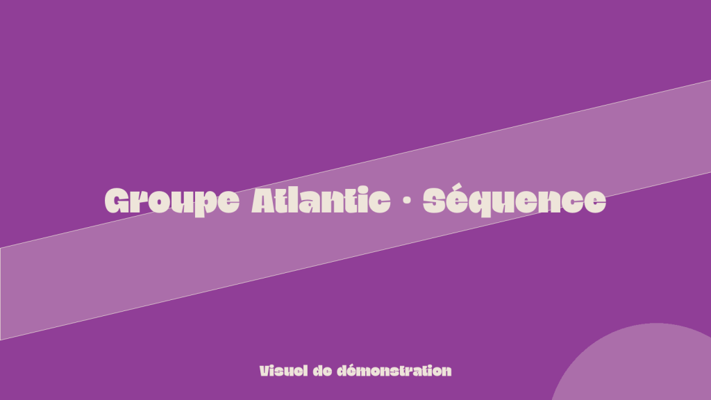 Groupe Atlantic · Séquence
