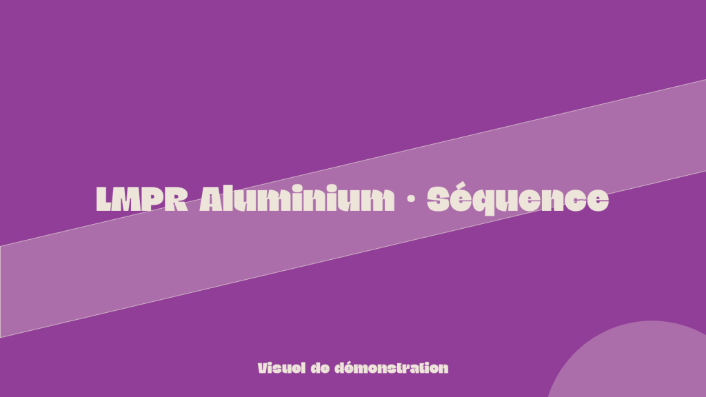 LMPR Aluminium · Séquence